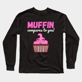 Muffin Compares to You Long Sleeve T-Shirt